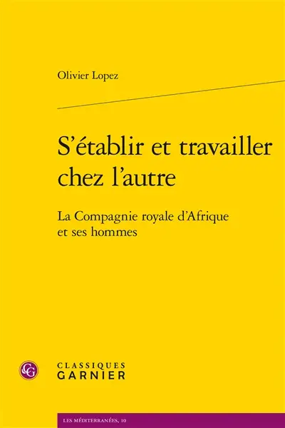 S'établir et travailler chez l'autre : la Compagnie royale d'Afrique et ses hommes