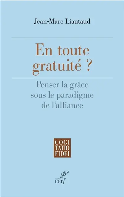 En toute gratuité ? : penser la grâce sous le paradigme de l'alliance