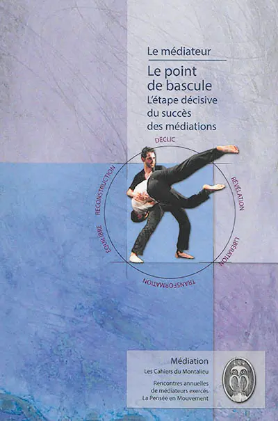 Le point de bascule : l'étape décisive du succès des médiations : de la confrontation à la convergence