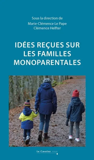 Idées reçues sur les familles monoparentales Idées reçues sur les familles monoparentales