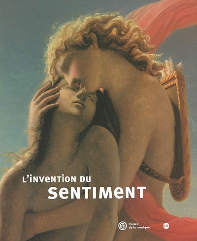 L'invention du sentiment : aux sources du romantisme : exposition, Musée de la musique, 2 avril-30 juin 2002