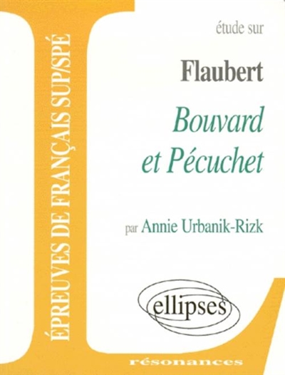 Etude sur Flaubert, Bouvard et Pécuchet : épreuves de français Sup-Spé