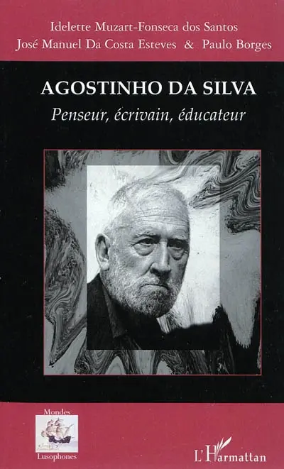 Agostinho da Silva : penseur, écrivain, éducateur
