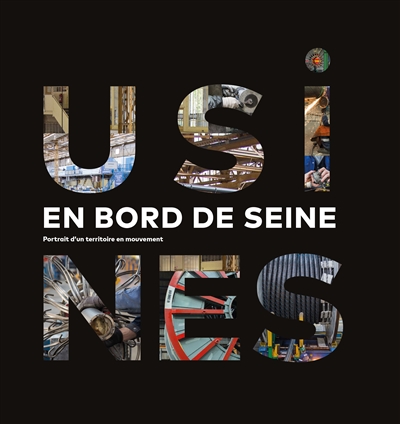 Usines en bord de Seine : portrait d'un territoire en mouvement