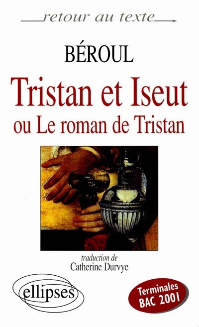 Tristan et Iseut ou Le roman de Tristan : terminales, bac 2001