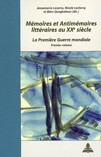 Mémoires et antimémoires littéraires au XXe siècle : la Première Guerre mondiale : colloque de Cerisy-la-Salle, 2005