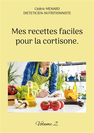 Mes recettes faciles pour la cortisone. : Volume 2.