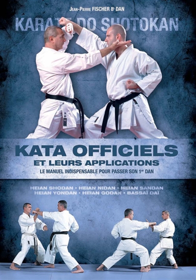 Katas officiels et leurs applications : karaté-do shotokan : le manuel indispensable pour passer son 1er dan