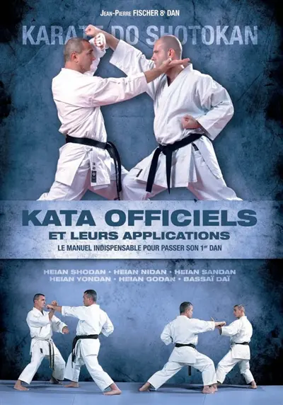 Katas officiels et leurs applications : karaté-do shotokan : le manuel indispensable pour passer son 1er dan