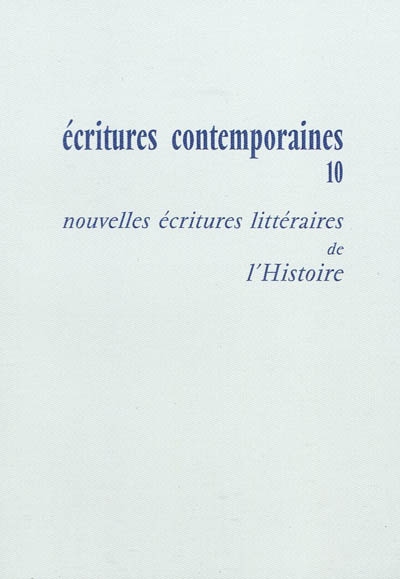 Ecritures contemporaines. Vol. 10. Nouvelles écritures littéraires de l'histoire
