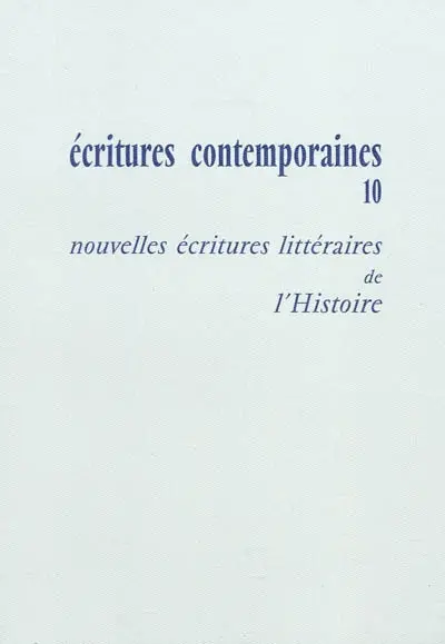 Ecritures contemporaines. Vol. 10. Nouvelles écritures littéraires de l'histoire