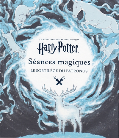 J.K. Rowling's wizarding world : séances magiques. Le sortilège du Patronus