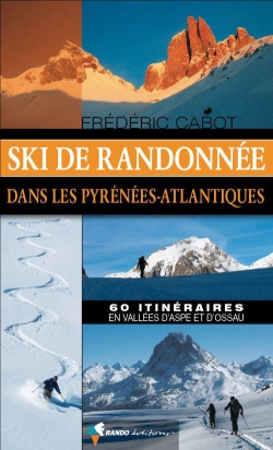 Ski de randonnée dans les Pyrénées-Atlantiques : 60 itinéraires en vallées d'Aspe et d'Ossau