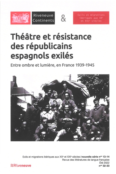 Riveneuve Continents, n° 32-33. Théâtre et résistance des républicains espagnols exilés : entre ombre et lumière, en France 1939-1945
