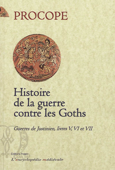 Guerres de Justinien : livres V, VI, VII. Histoire de la guerre contre les Goths