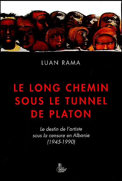 Le long chemin sous le tunnel de Platon : le destin de l'artiste sous la censure en Albanie, 1945-1990