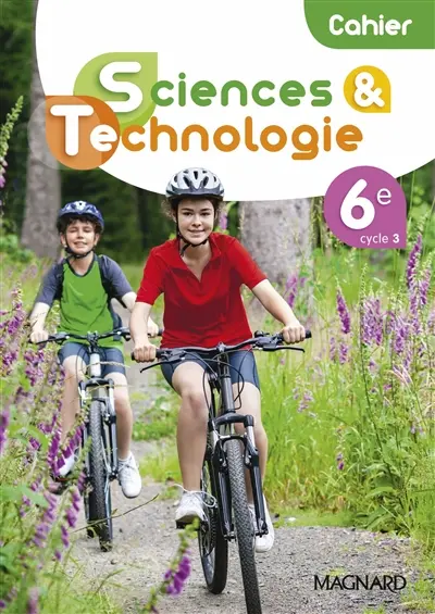 Cahier de sciences & technologie 6e, cycle 3 Cahier de sciences & technologie 6e, cycle 3