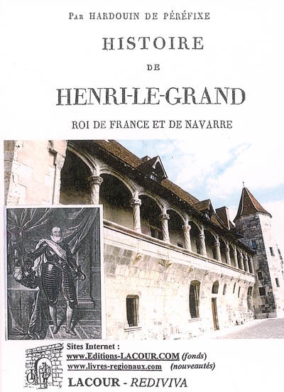 Histoire de Henri le Grand, roi de France et de Navarre : suivie d'un recueil de quelques belles actions et paroles mémorables de ce prince