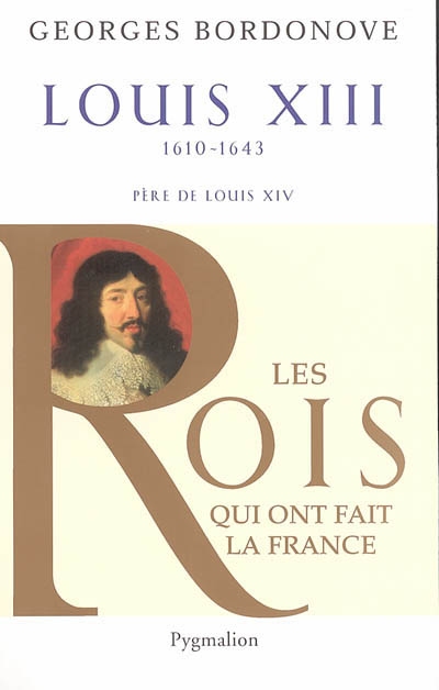 Les rois qui ont fait la France : les Bourbons. Vol. 2. Louis XIII : le juste
