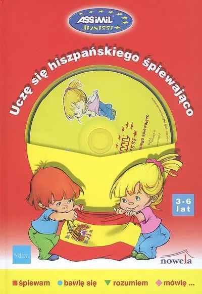 Ucze sie hiszpanskiego spiewajaco, 3-6 lat : spiewam, bawie sie, rozumiem, mowie