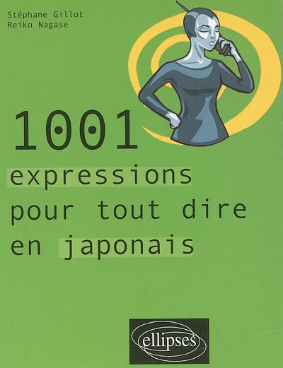 1.001 expressions pour tout dire en japonais