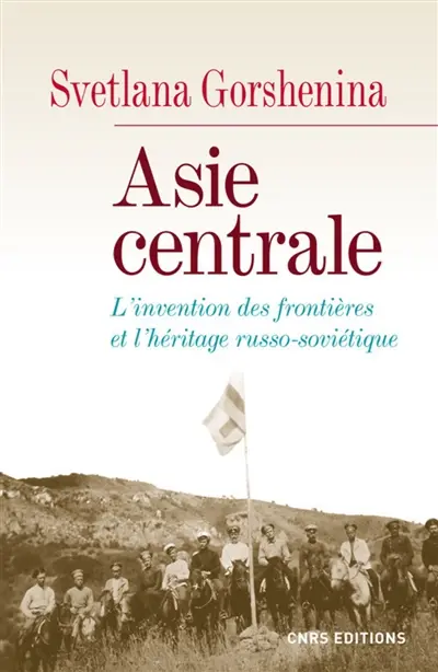 Asie centrale : l'invention des frontières et l'héritage russo-soviétique