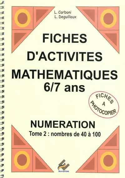 Fiches d'activités mathématiques, 6-7 ans : numérotation. Vol. 2. Nombres de 40 à 100