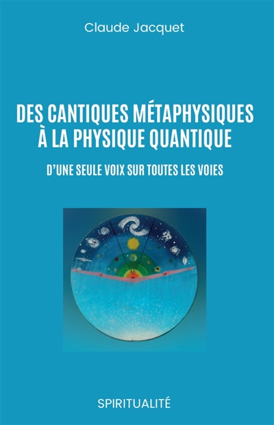Des cantiques métaphysiques à la physique quantique : D'une seule voix sur toutes les voies