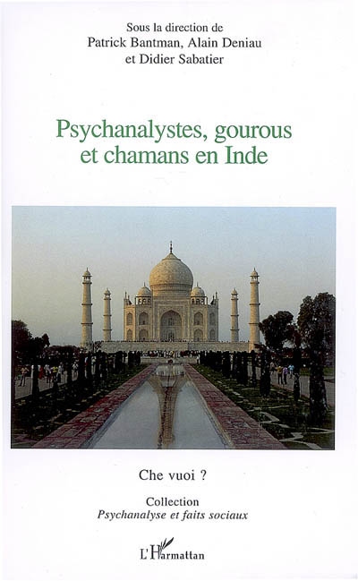 Psychanalystes, gourous et chamans en Inde : 1res Journées franco-indiennes de psychiatrie-psychothérapie-psychanalyse, 28 février, 1er et 2 mars 2007 à New Delhi (Inde)
