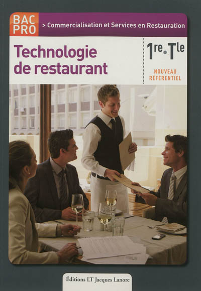 Technologie de restaurant : 1re et Terminale bac pro, commercialisation et services en restauration : nouveau référentiel