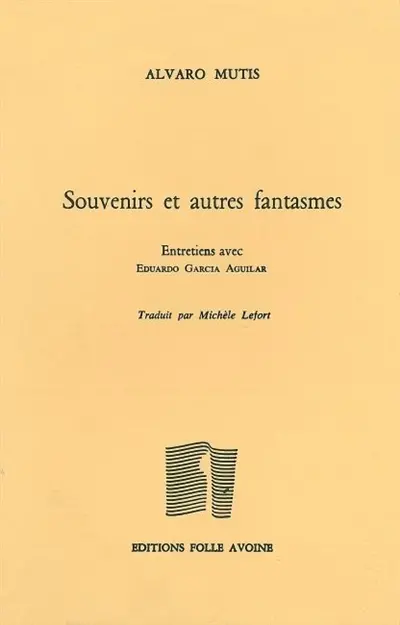 Souvenirs et autres fantasmes : entretiens avec Eduardo Garcia Aguilar