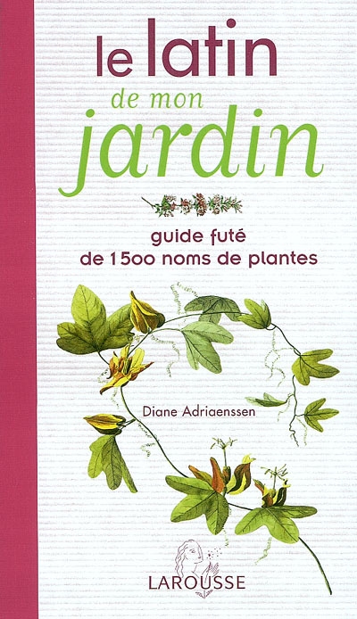Le latin de mon jardin : guide futé de 1500 noms de plantes