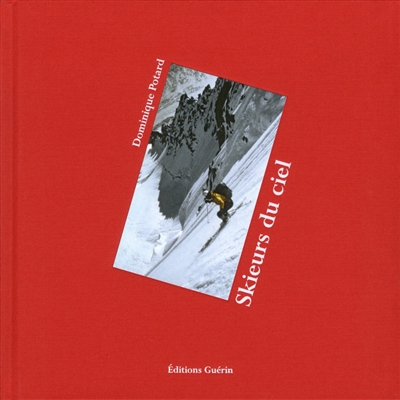 Skieurs du ciel : une histoire du ski extrême