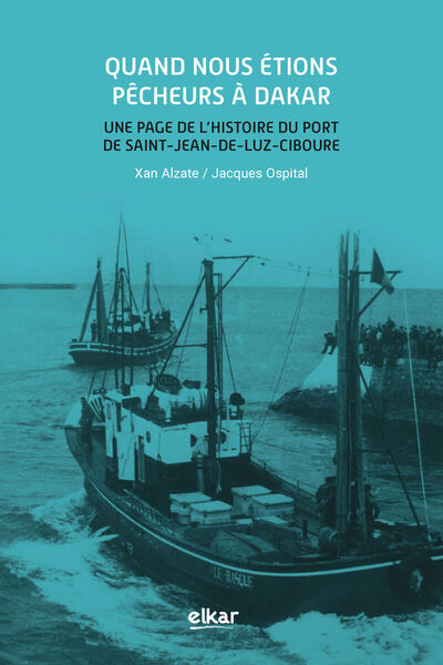 Quand nous étions pêcheurs à Dakar : une page de l'histoire du port de Saint-Jean-de-Luz-Ciboure