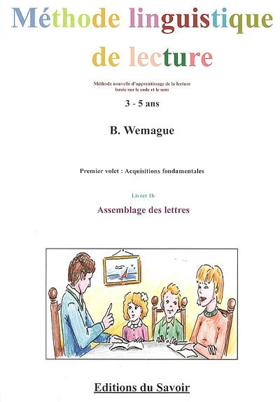 Méthode linguistique de lecture : pour une pédagogie et un apprentissage méthodiques de la lecture. Vol. 1-1b. Acquisitions fondamentales : assemblage des lettres