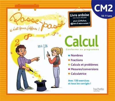 Calcul CM2, 10-11 ans, conforme au programme : livre-ardoise avec feutre effaçable pour s'entraîner, effacer et recommencer ! : nombres, fractions, calculs et problèmes, mesures-conversions, calculatrice : avec 150 exercices et tous les corrigés !
