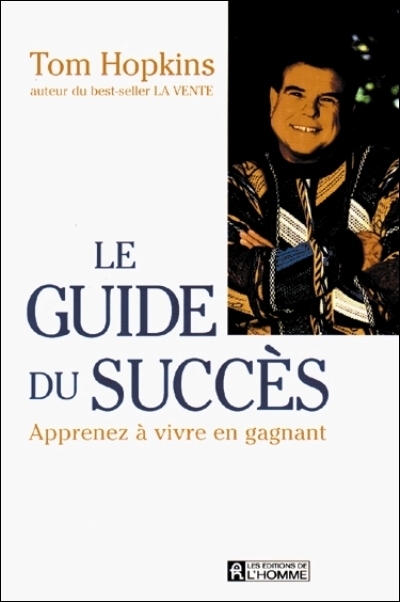 Le guide du succès : apprenez à vivre en gagnant