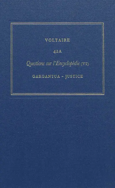 Les oeuvres complètes de Voltaire. Vol. 42A. Questions sur l'Encyclopédie, par des amateurs. Vol. 6. Gargantua-justice