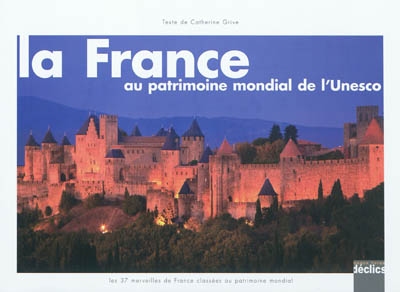La France au Patrimoine mondial de l'Unesco : les 37 merveilles de France classées au patrimoine