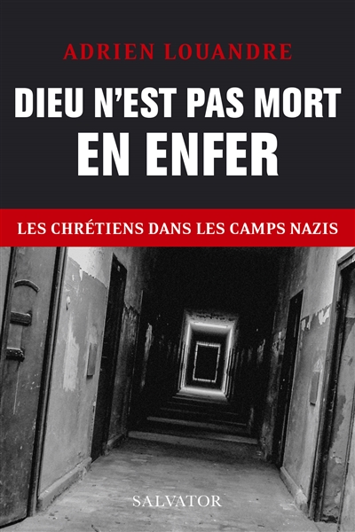 Dieu n'est pas mort en enfer : les chrétiens dans les camps nazis
