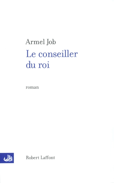 Le conseiller du roi : roman