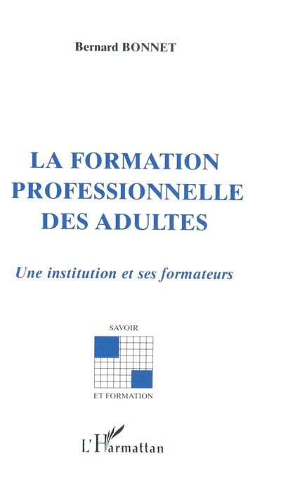 La formation professionnelle des adultes : une institution et ses formateurs