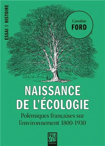 Naissance de l'écologie : polémiques françaises sur l'environnement 1800-1930