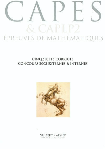 Capes et CAPLP2, épreuves de mathématiques : cinq sujets corrigés, concours 2003 externes et internes : CPES externe (deux épreuves), CAPES interne, CAPLP2 externe, CAPLP2 interne