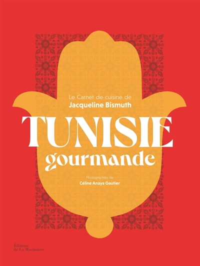 Tunisie gourmande : le carnet de cuisine de Jacqueline Bismuth