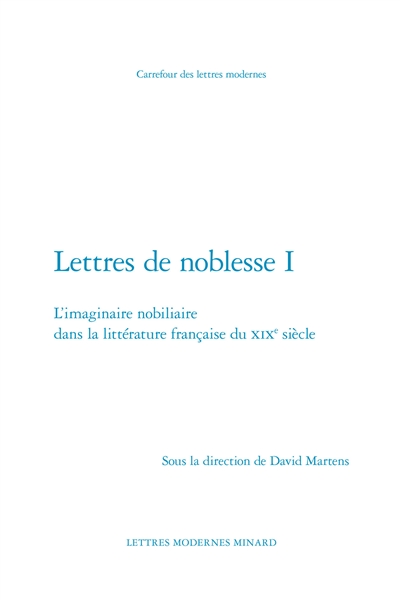 Lettres de noblesse. Vol. 1. L'imaginaire nobiliaire dans la littérature française du XIXe siècle