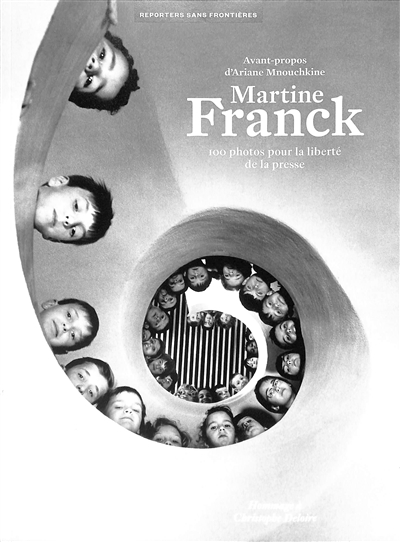 Martine Franck : 100 photos pour la liberté de la presse / avant-propos d'Ariane Mnouchkine | Martine Franck