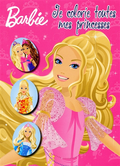 Barbie : je colorie toutes mes princesses