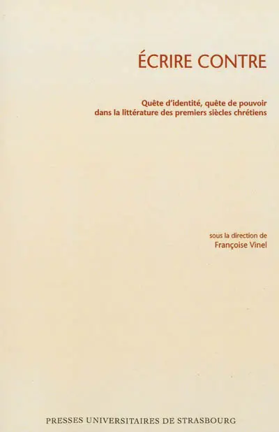 Ecrire contre : quête d'identité, quête de pouvoir dans la littérature des premiers siècles chrétiens