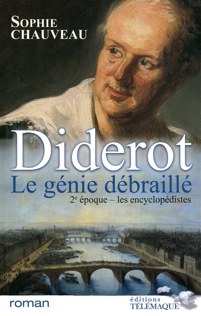 Diderot, le génie débraillé. Vol. 2. Les encyclopédistes : 1749-1784